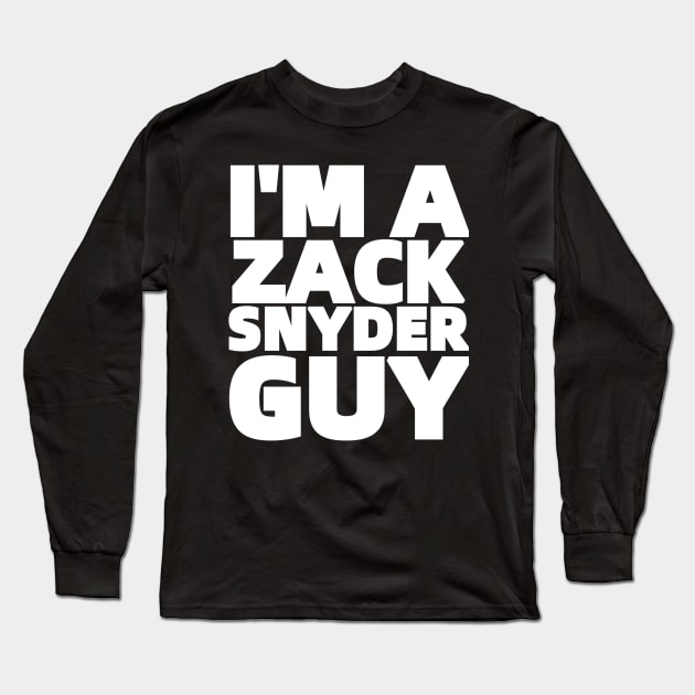 I'M A ZACK SNYDER GUY Long Sleeve T-Shirt by Fozzitude